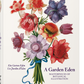 A Garden Eden Masterpieces of Botanical Illustration 45th Ed